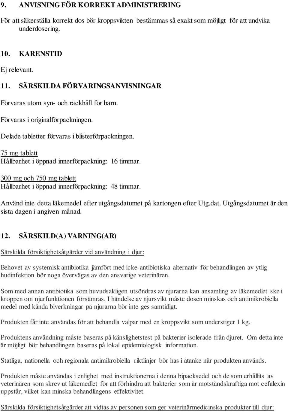 75 mg tablett Hållbarhet i öppnad innerförpackning: 16 timmar. 300 mg och 750 mg tablett Hållbarhet i öppnad innerförpackning: 48 timmar.