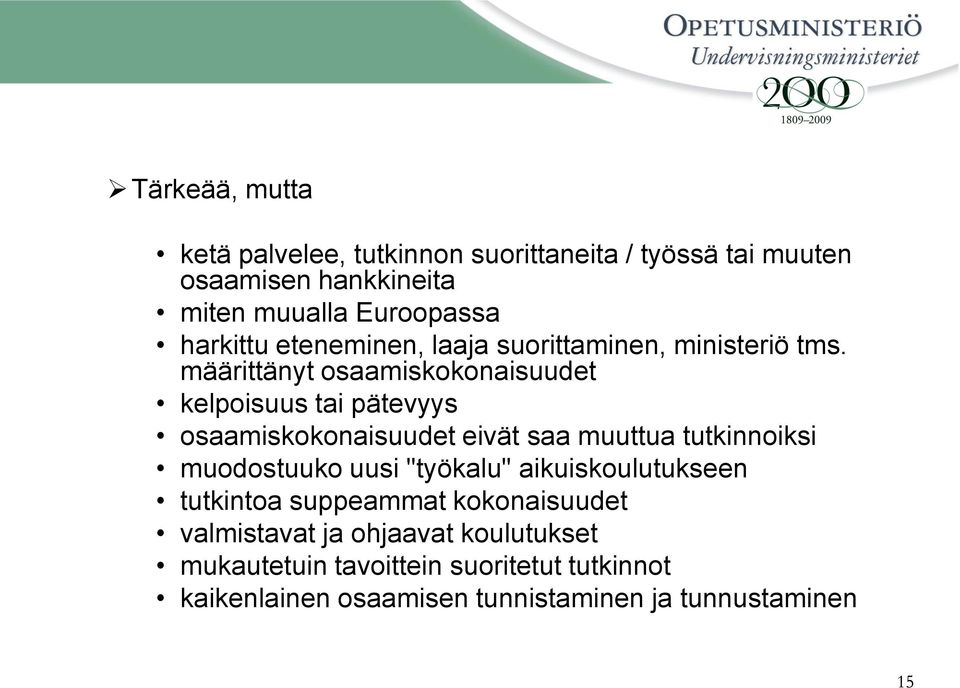 määrittänyt osaamiskokonaisuudet kelpoisuus tai pätevyys osaamiskokonaisuudet eivät saa muuttua tutkinnoiksi muodostuuko uusi