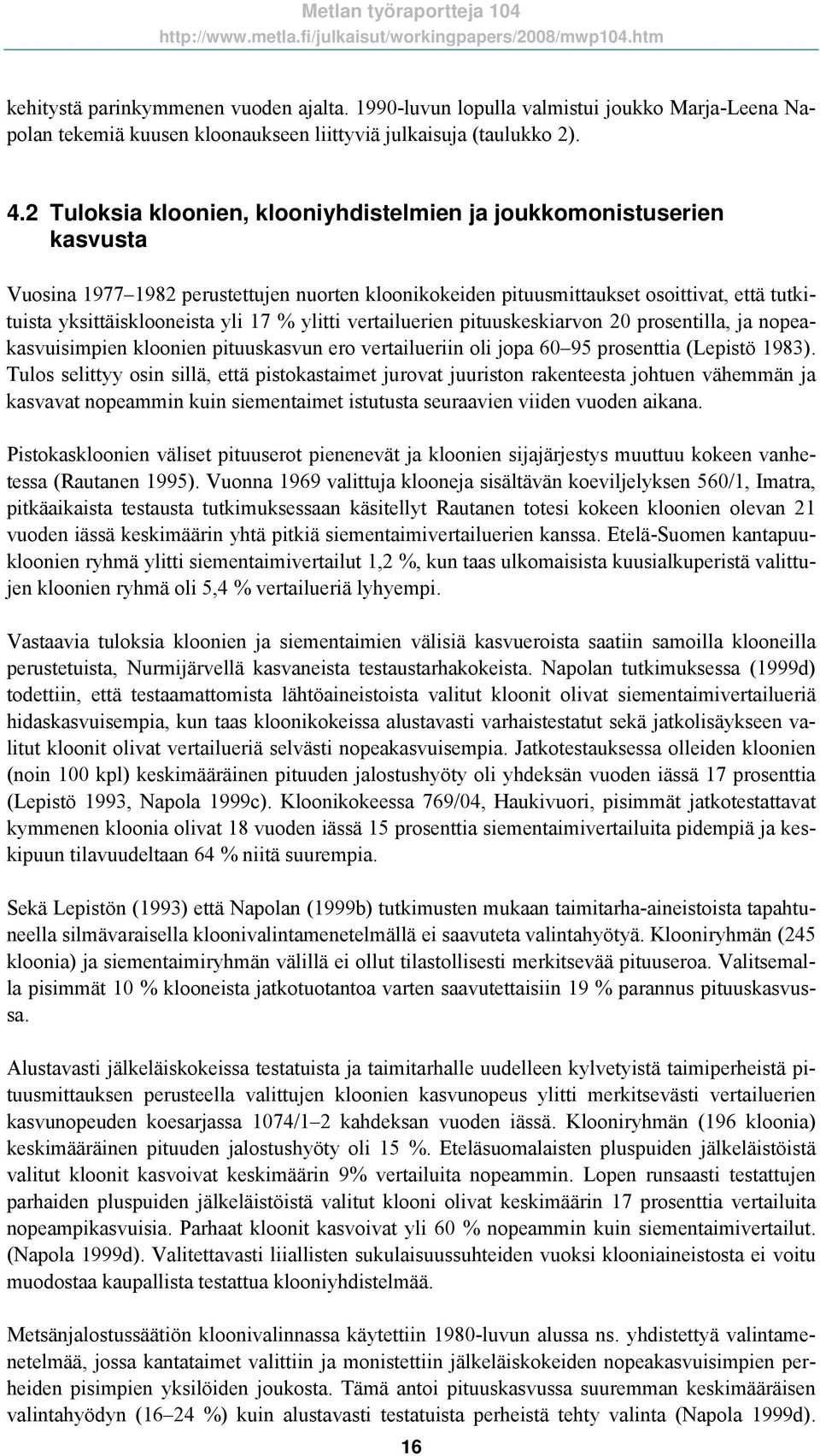 % ylitti vertailuerien pituuskeskiarvon 20 prosentilla, ja nopeakasvuisimpien kloonien pituuskasvun ero vertailueriin oli jopa 60 95 prosenttia (Lepistö 1983).
