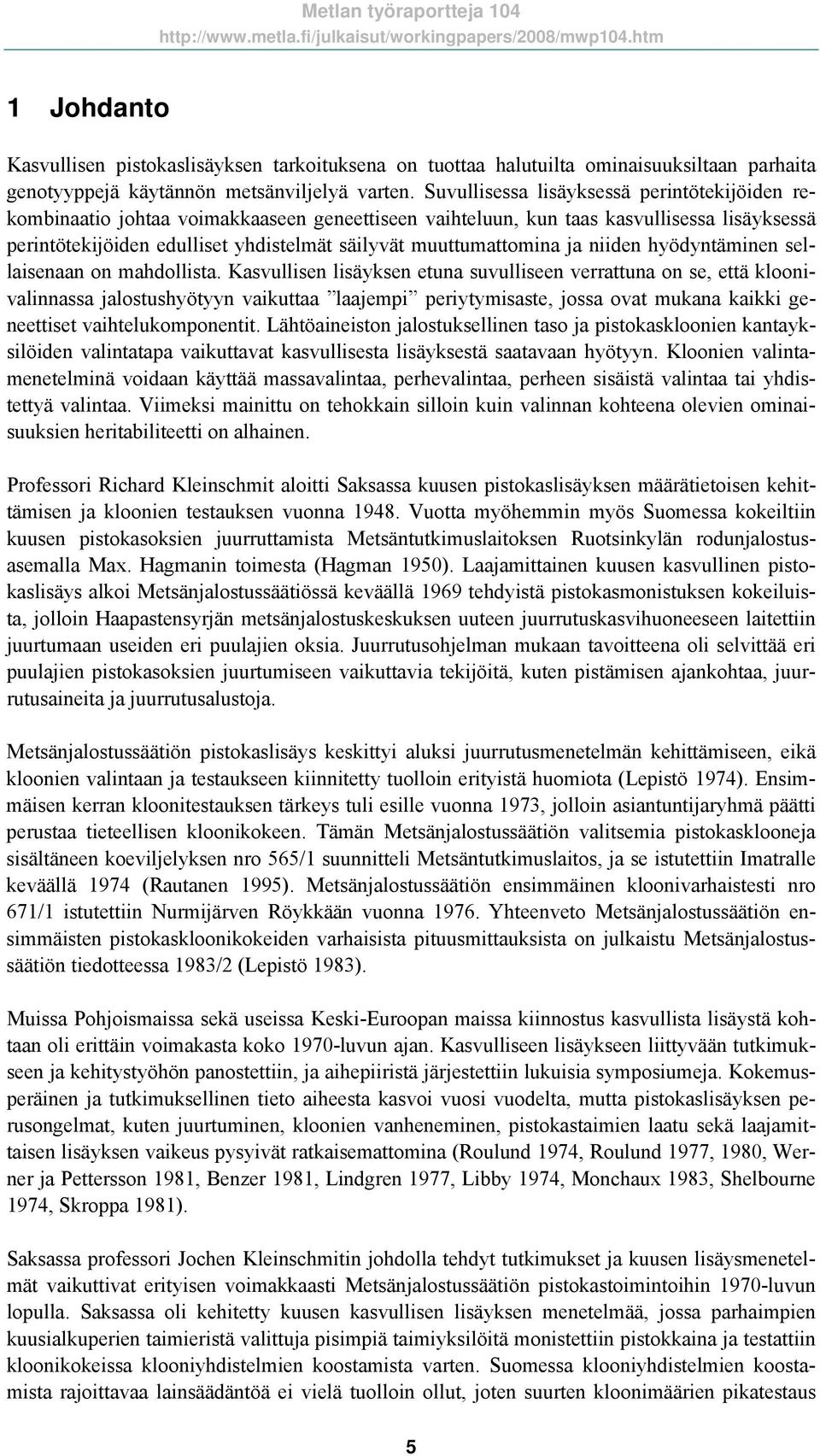 muuttumattomina ja niiden hyödyntäminen sellaisenaan on mahdollista.