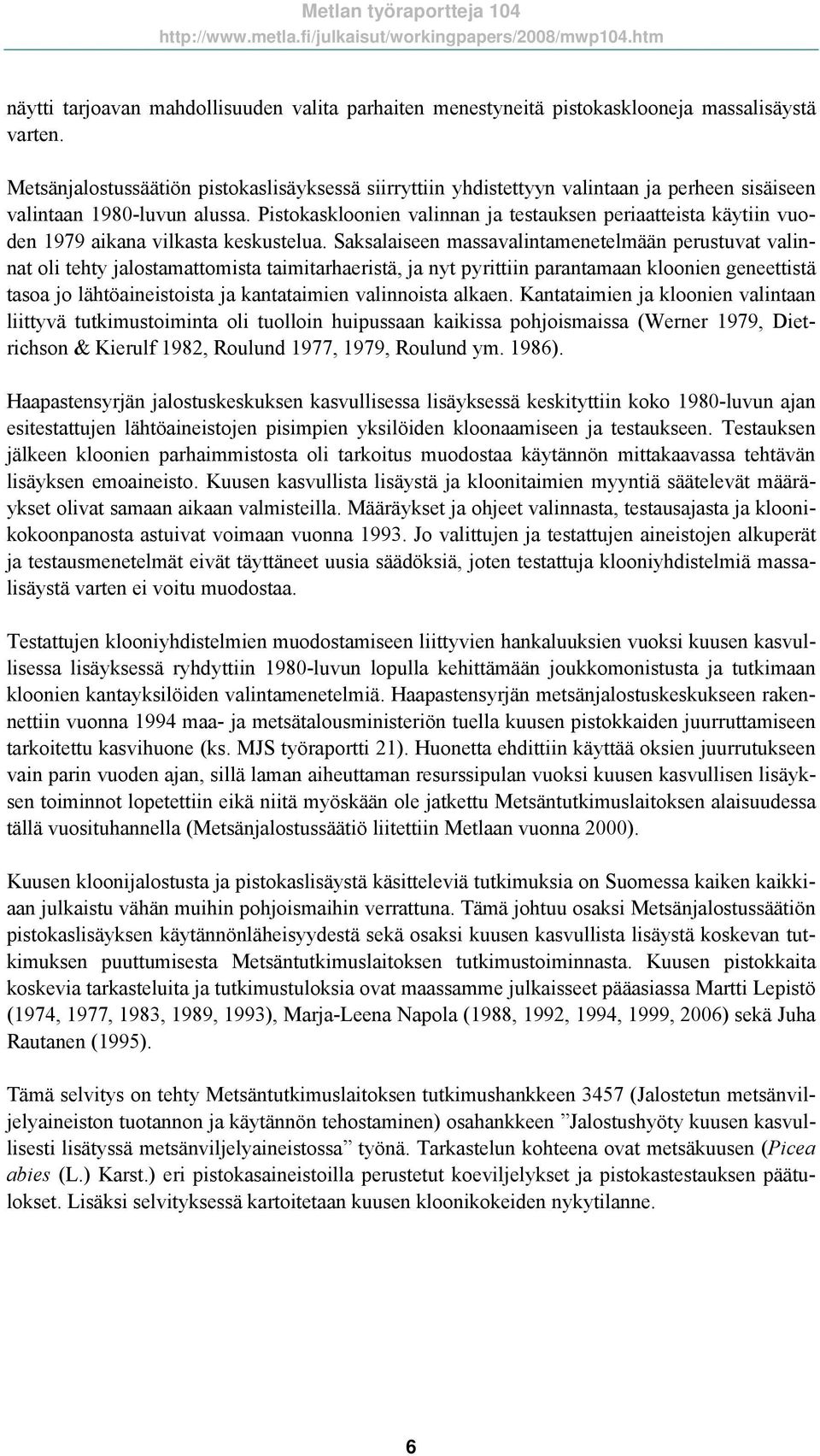 Pistokaskloonien valinnan ja testauksen periaatteista käytiin vuoden 1979 aikana vilkasta keskustelua.