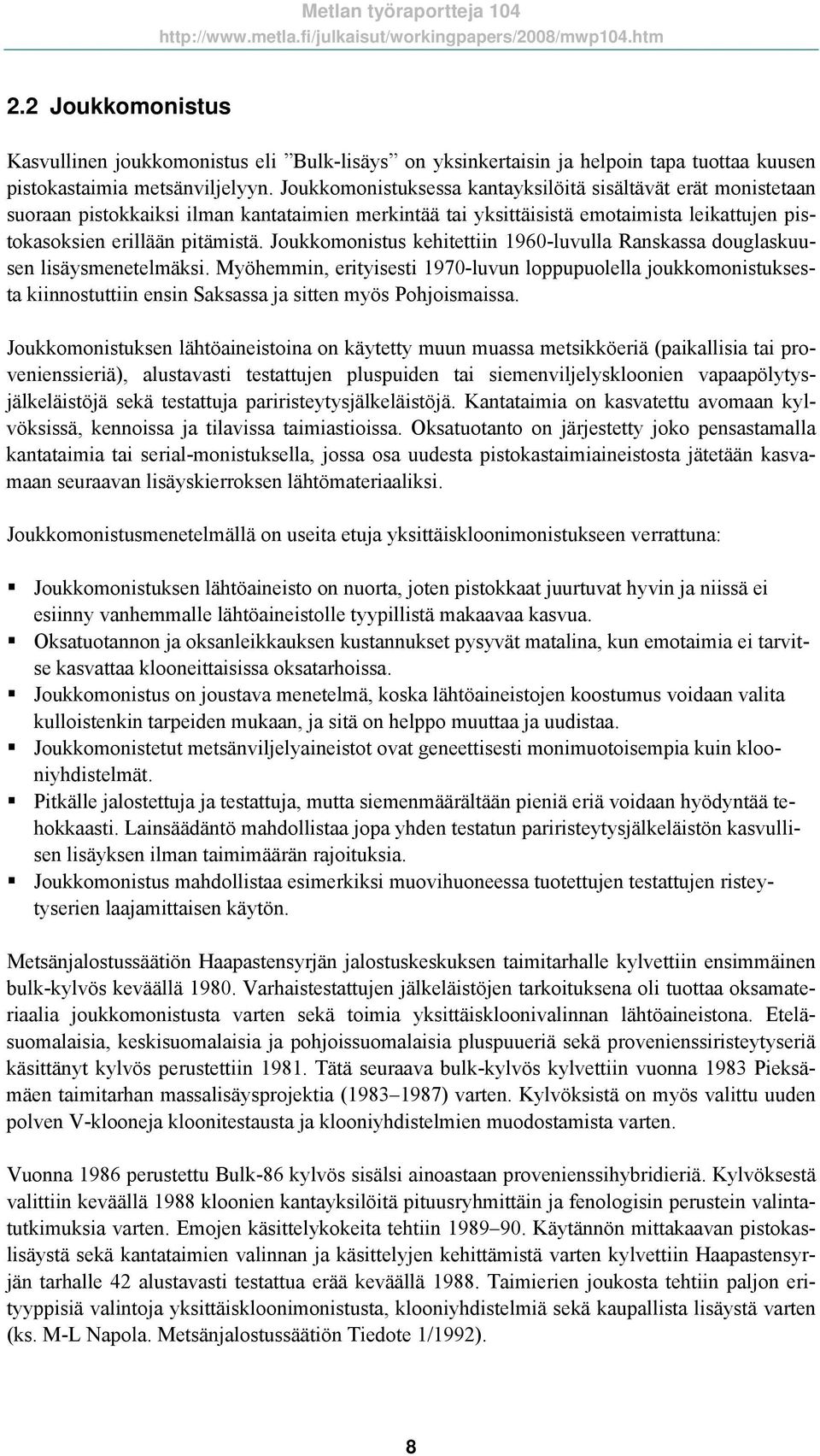 Joukkomonistus kehitettiin 1960-luvulla Ranskassa douglaskuusen lisäysmenetelmäksi.
