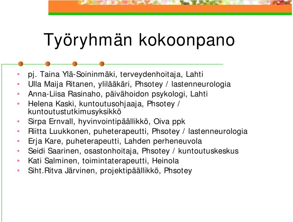 psykologi, Lahti Helena Kaski, kuntoutusohjaaja, Phsotey / kuntoutustutkimusyksikkö Sirpa Ernvall, hyvinvointipäällikkö, Oiva ppk Riitta