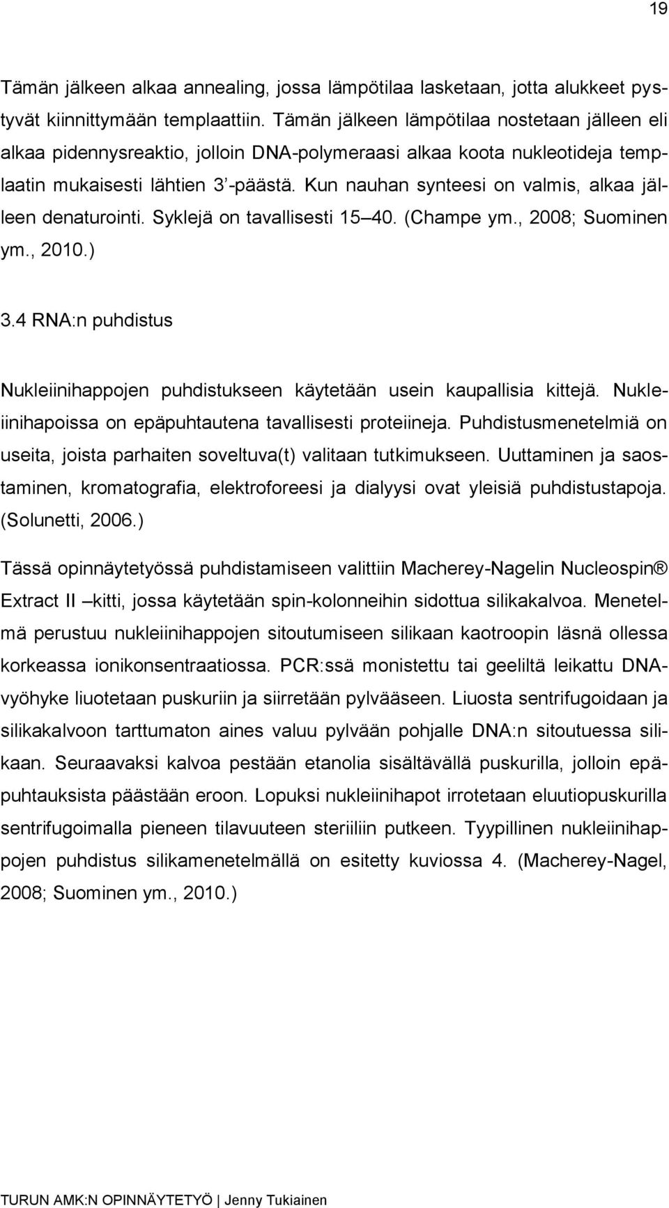 Kun nauhan synteesi on valmis, alkaa jälleen denaturointi. Syklejä on tavallisesti 15 40. (Champe ym., 2008; Suominen ym., 2010.) 3.