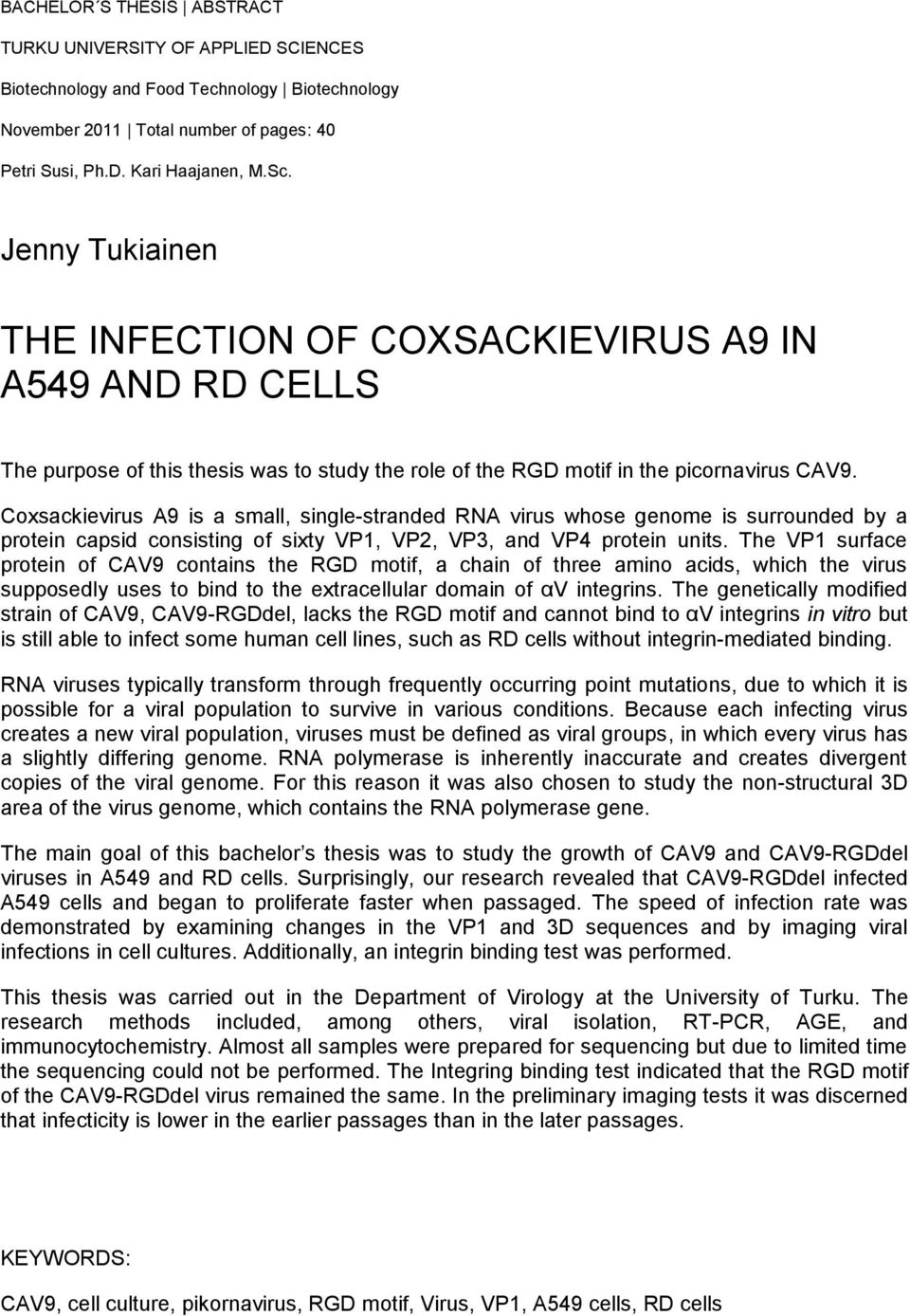 Coxsackievirus A9 is a small, single-stranded RNA virus whose genome is surrounded by a protein capsid consisting of sixty VP1, VP2, VP3, and VP4 protein units.