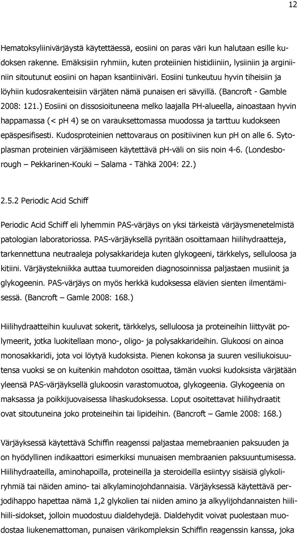 Eosiini tunkeutuu hyvin tiheisiin ja löyhiin kudosrakenteisiin värjäten nämä punaisen eri sävyillä. (Bancroft - Gamble 2008: 121.