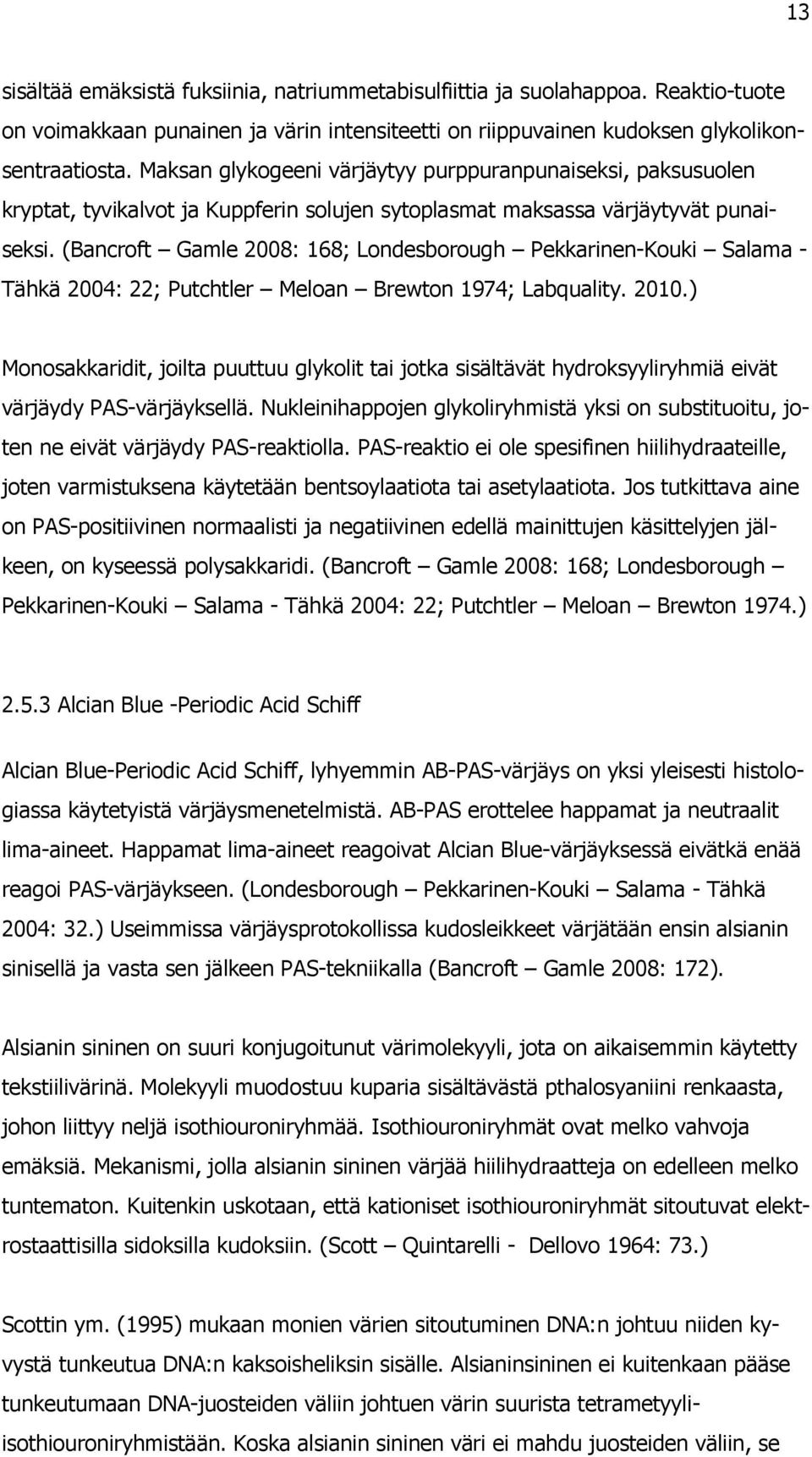 (Bancroft Gamle 2008: 168; Londesborough Pekkarinen-Kouki Salama - Tähkä 2004: 22; Putchtler Meloan Brewton 1974; Labquality. 2010.