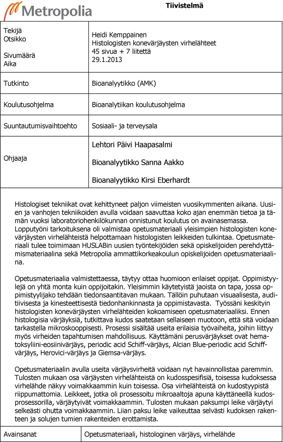 Kirsi Eberhardt Histologiset tekniikat ovat kehittyneet paljon viimeisten vuosikymmenten aikana.