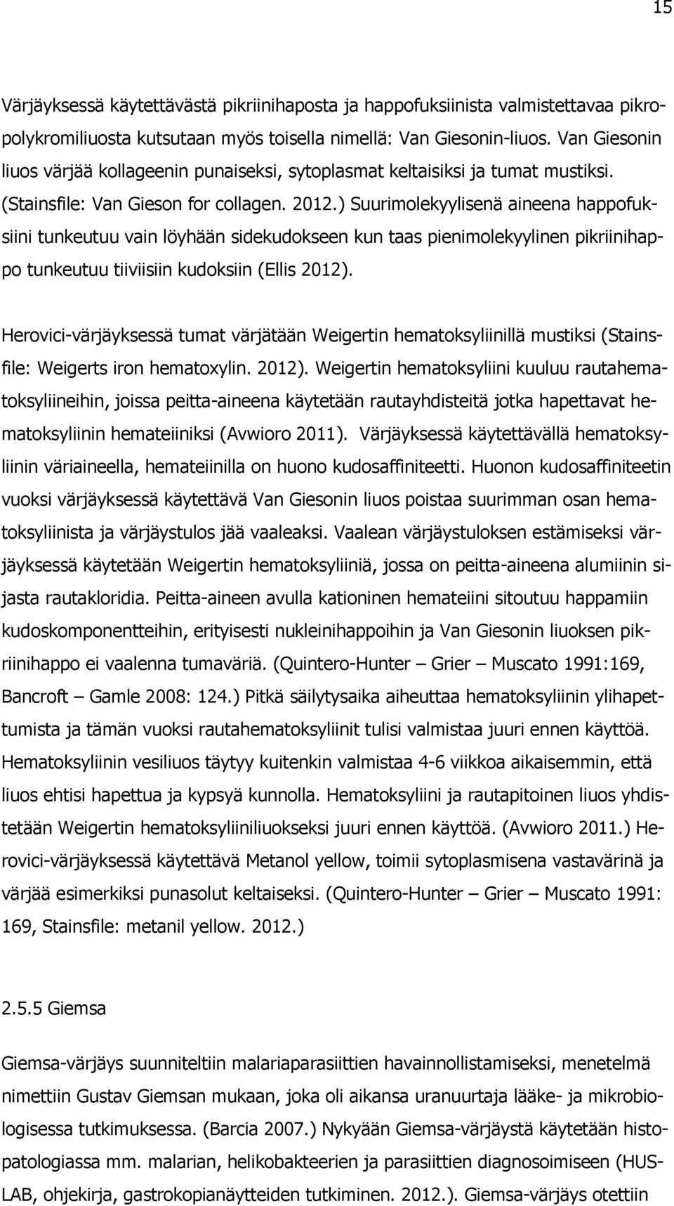 ) Suurimolekyylisenä aineena happofuksiini tunkeutuu vain löyhään sidekudokseen kun taas pienimolekyylinen pikriinihappo tunkeutuu tiiviisiin kudoksiin (Ellis 2012).