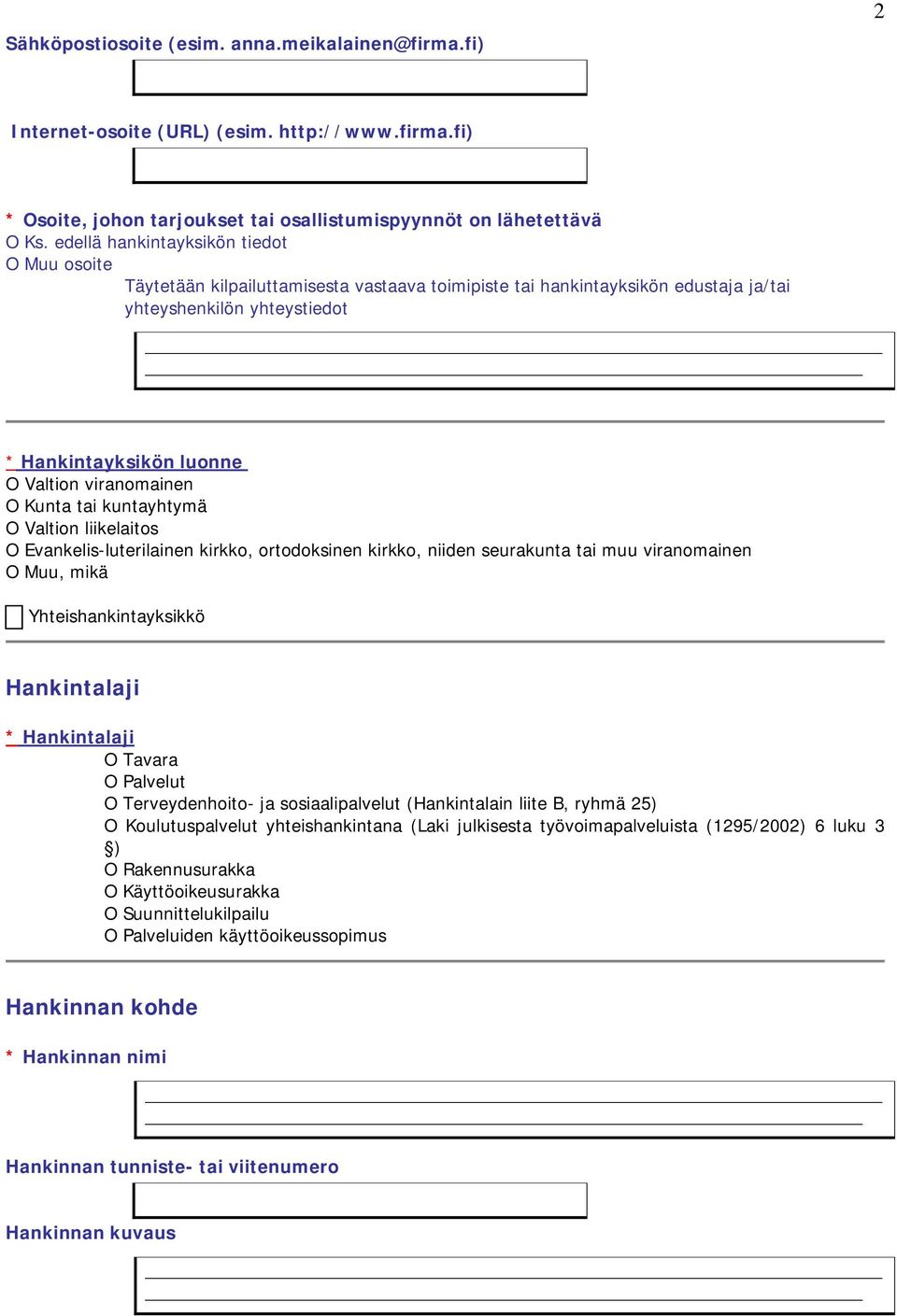 viranomainen O Kunta tai kuntayhtymä O Valtion liikelaitos O Evankelis-luterilainen kirkko, ortodoksinen kirkko, niiden seurakunta tai muu viranomainen O Muu, mikä Yhteishankintayksikkö Hankintalaji