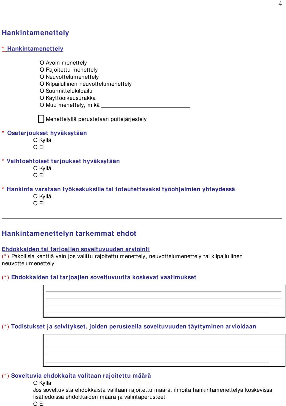 Hankintamenettelyn tarkemmat ehdot Ehdokkaiden tai tarjoajien soveltuvuuden arviointi (*) Pakollisia kenttiä vain jos valittu rajoitettu menettely, neuvottelumenettely tai kilpailullinen