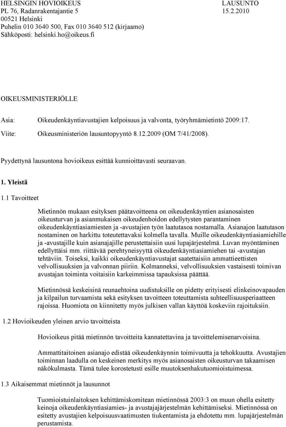 Pyydettynä lausuntona hovioikeus esittää kunnioittavasti seuraavan. 1. Yleistä 1.
