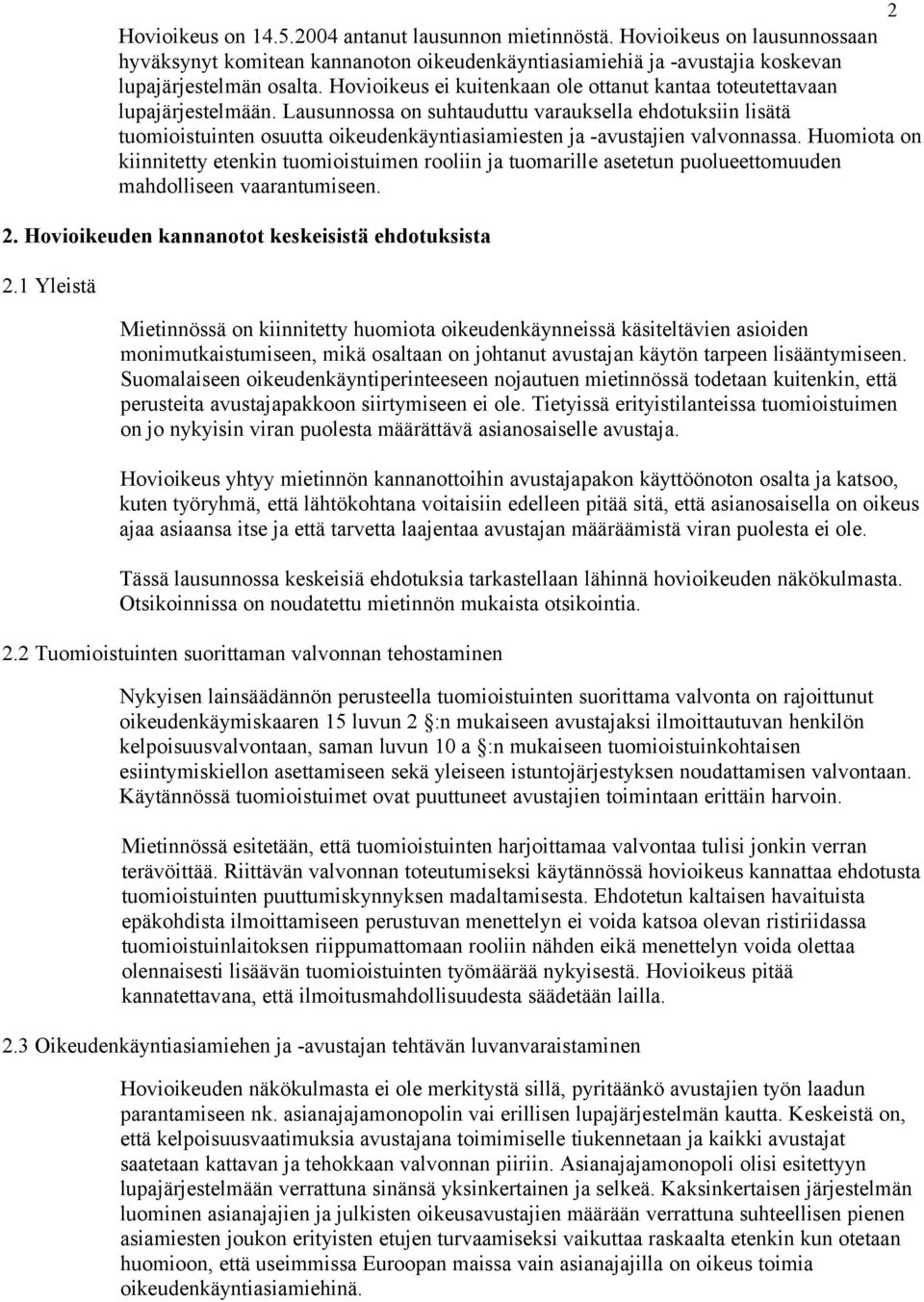Lausunnossa on suhtauduttu varauksella ehdotuksiin lisätä tuomioistuinten osuutta oikeudenkäyntiasiamiesten ja -avustajien valvonnassa.