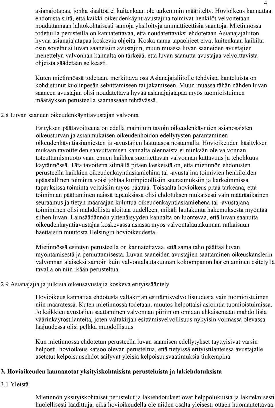 Mietinnössä todetuilla perusteilla on kannatettavaa, että noudatettaviksi ehdotetaan Asianajajaliiton hyvää asianajajatapaa koskevia ohjeita.