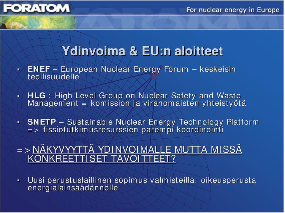 Energy Technology Platform => fissiotutkimusresurssien parempi koordinointi =>NÄKYVYYTT KYVYYTTÄ YDINVOIMALLE