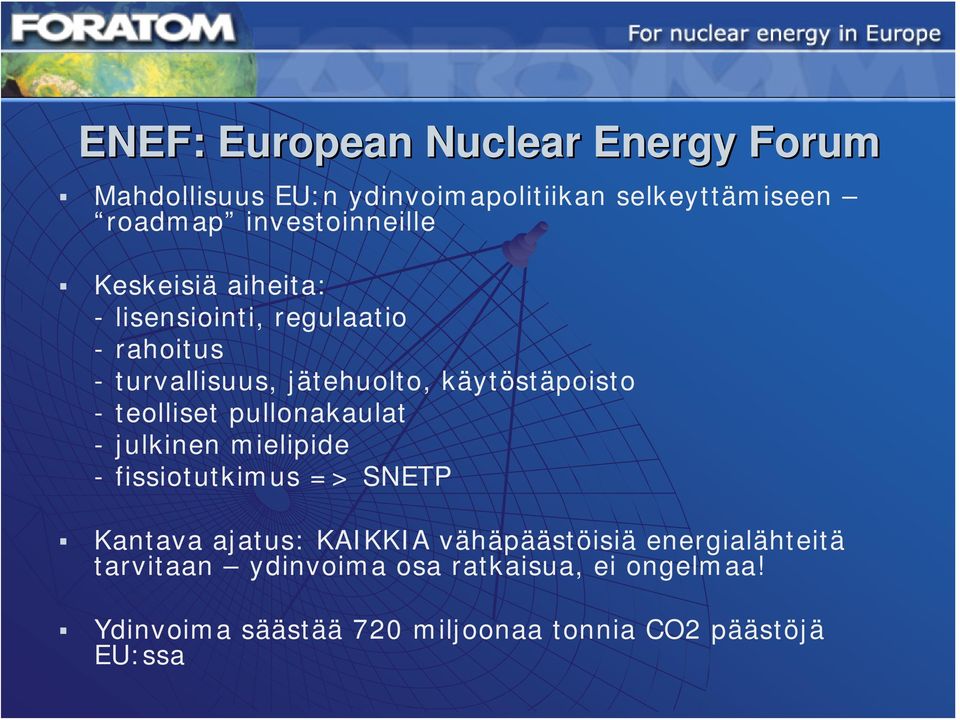 käytöstäpoisto - teolliset pullonakaulat - julkinen mielipide - fissiotutkimus => SNETP Kantava ajatus: