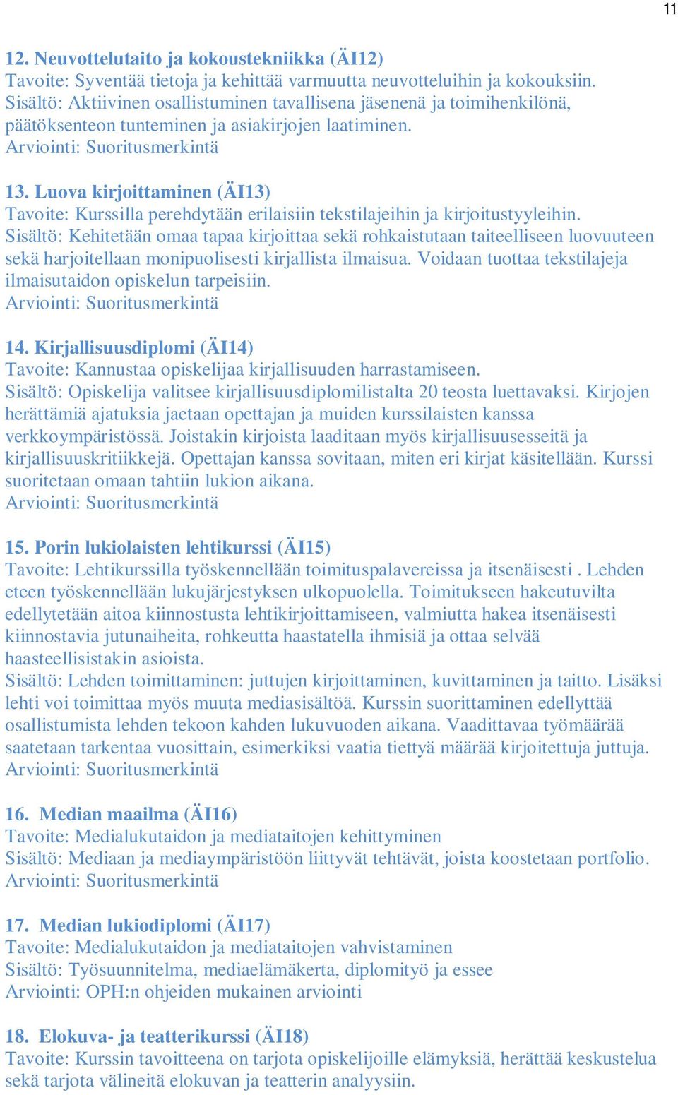 Luova kirjoittaminen (ÄI13) Tavoite: Kurssilla perehdytään erilaisiin tekstilajeihin ja kirjoitustyyleihin.