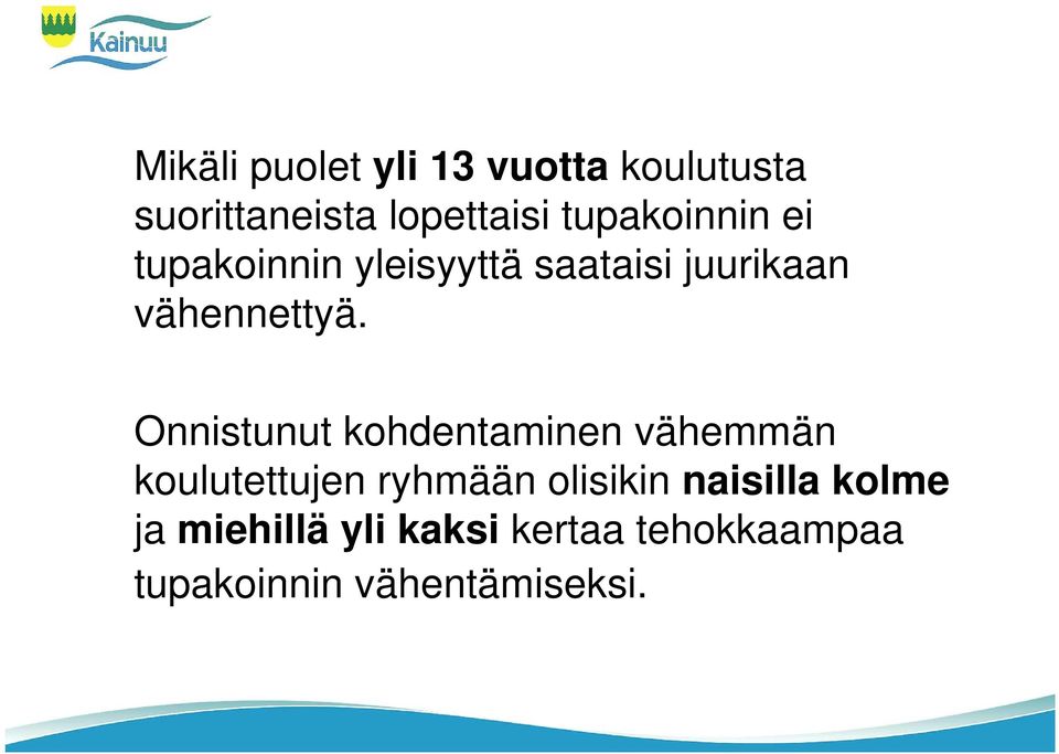 Onnistunut kohdentaminen vähemmän koulutettujen ryhmään olisikin