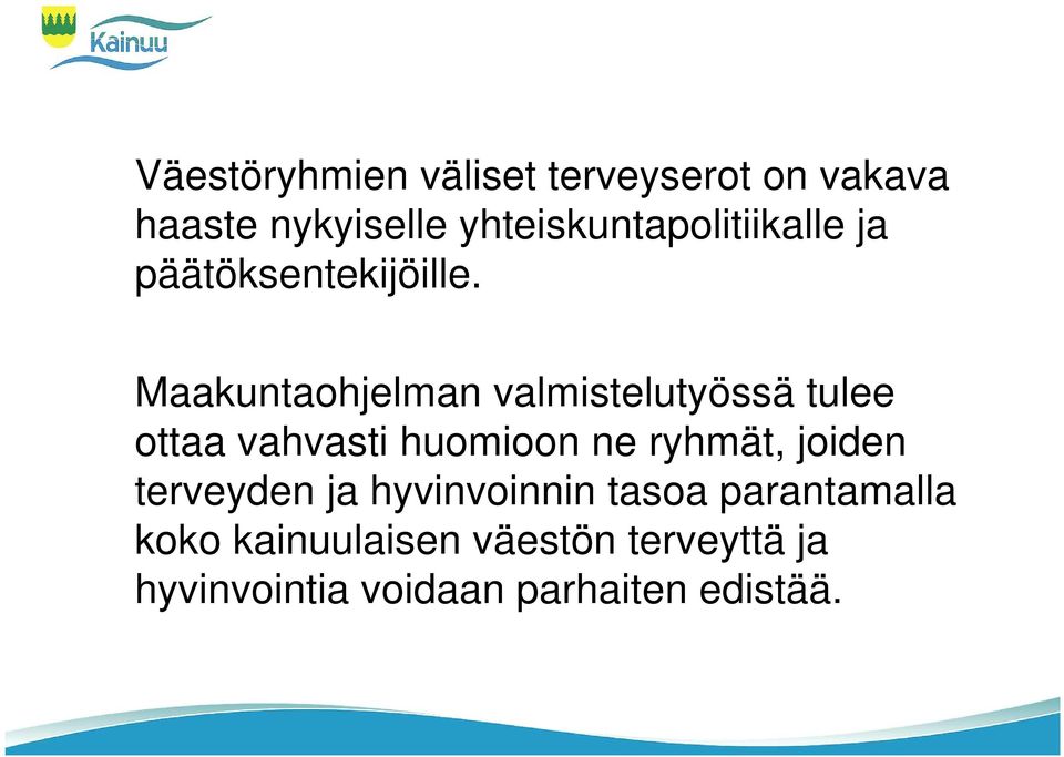 Maakuntaohjelman valmistelutyössä tulee ottaa vahvasti huomioon ne ryhmät,