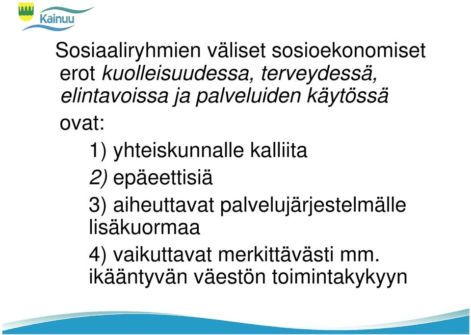 yhteiskunnalle kalliita 2) epäeettisiä 3) aiheuttavat