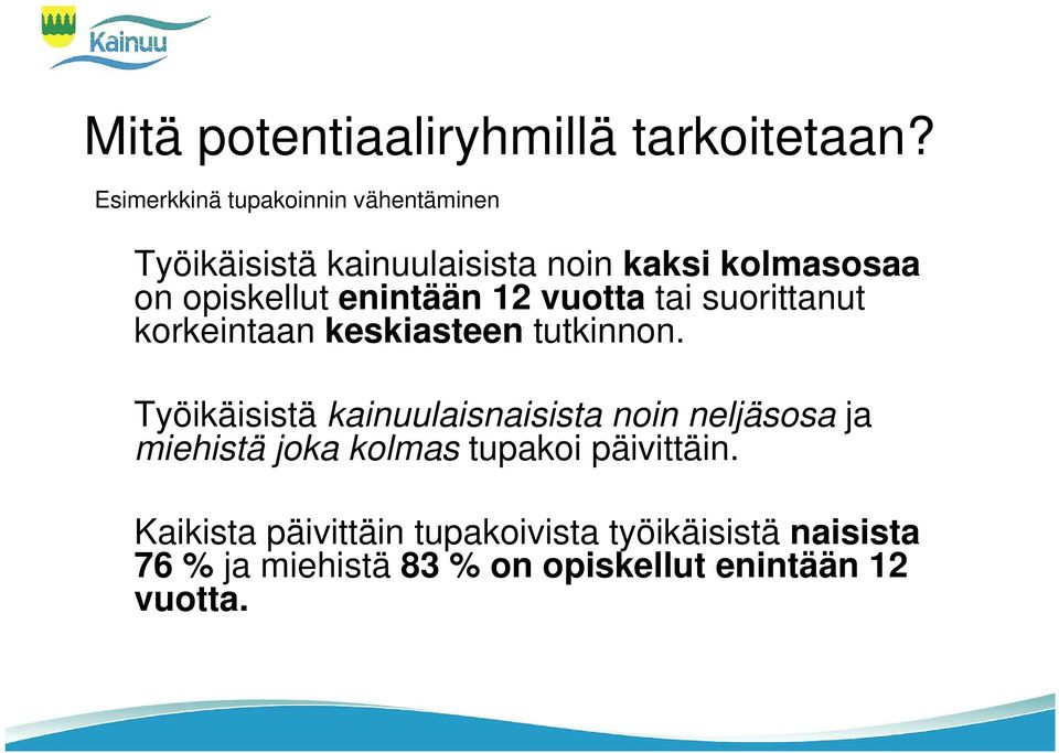 enintään 12 vuotta tai suorittanut korkeintaan keskiasteen tutkinnon.