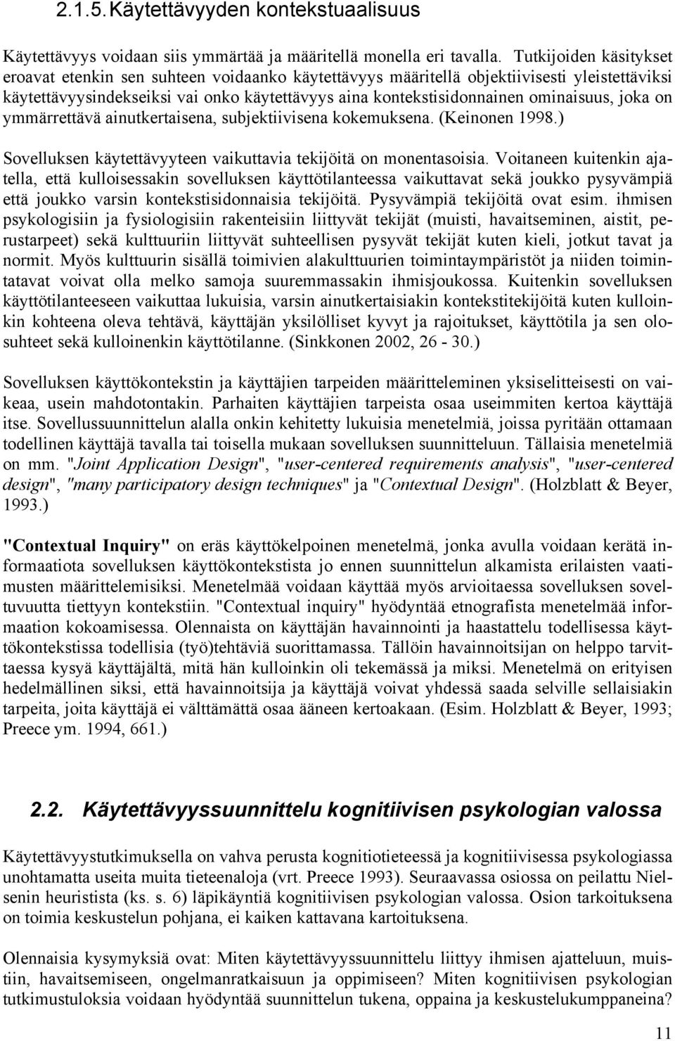 ominaisuus, joka on ymmärrettävä ainutkertaisena, subjektiivisena kokemuksena. (Keinonen 1998.) Sovelluksen käytettävyyteen vaikuttavia tekijöitä on monentasoisia.