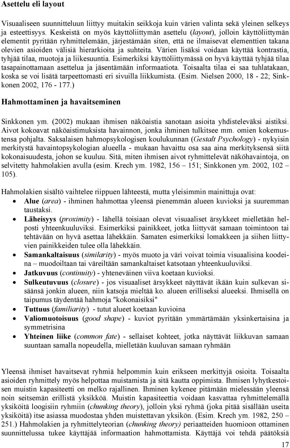 hierarkioita ja suhteita. Värien lisäksi voidaan käyttää kontrastia, tyhjää tilaa, muotoja ja liikesuuntia.