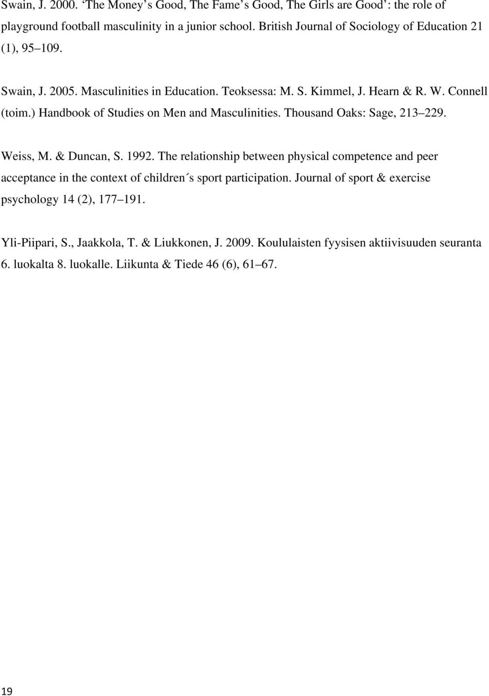 ) Handbook of Studies on Men and Masculinities. Thousand Oaks: Sage, 213 229. Weiss, M. & Duncan, S. 1992.
