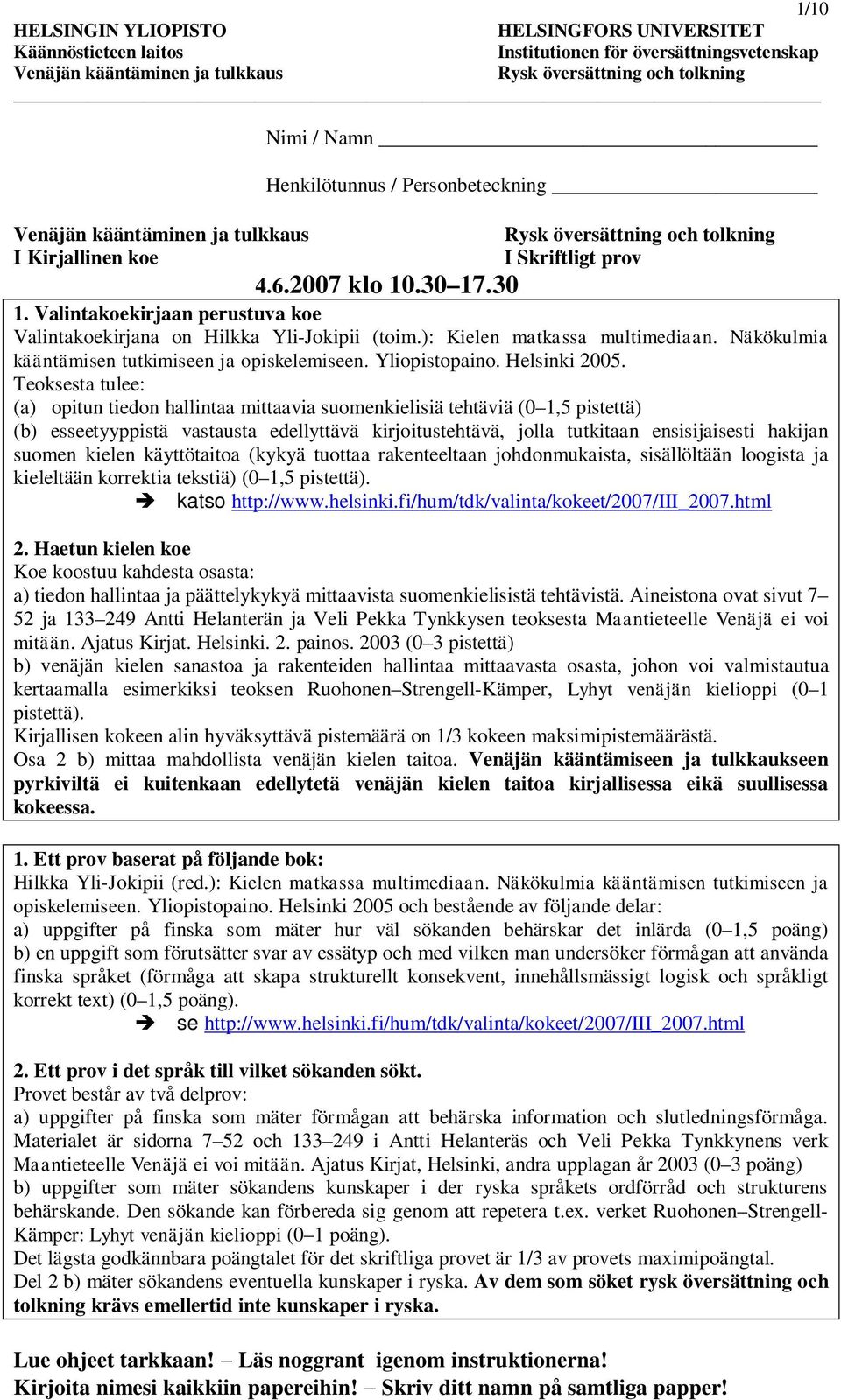 .30 1. Valintakoekirjaan perustuva koe Valintakoekirjana on Hilkka Yli-Jokipii (toim.): Kielen matkassa multimediaan. Näkökulmia kääntämisen tutkimiseen ja opiskelemiseen. Yliopistopaino.