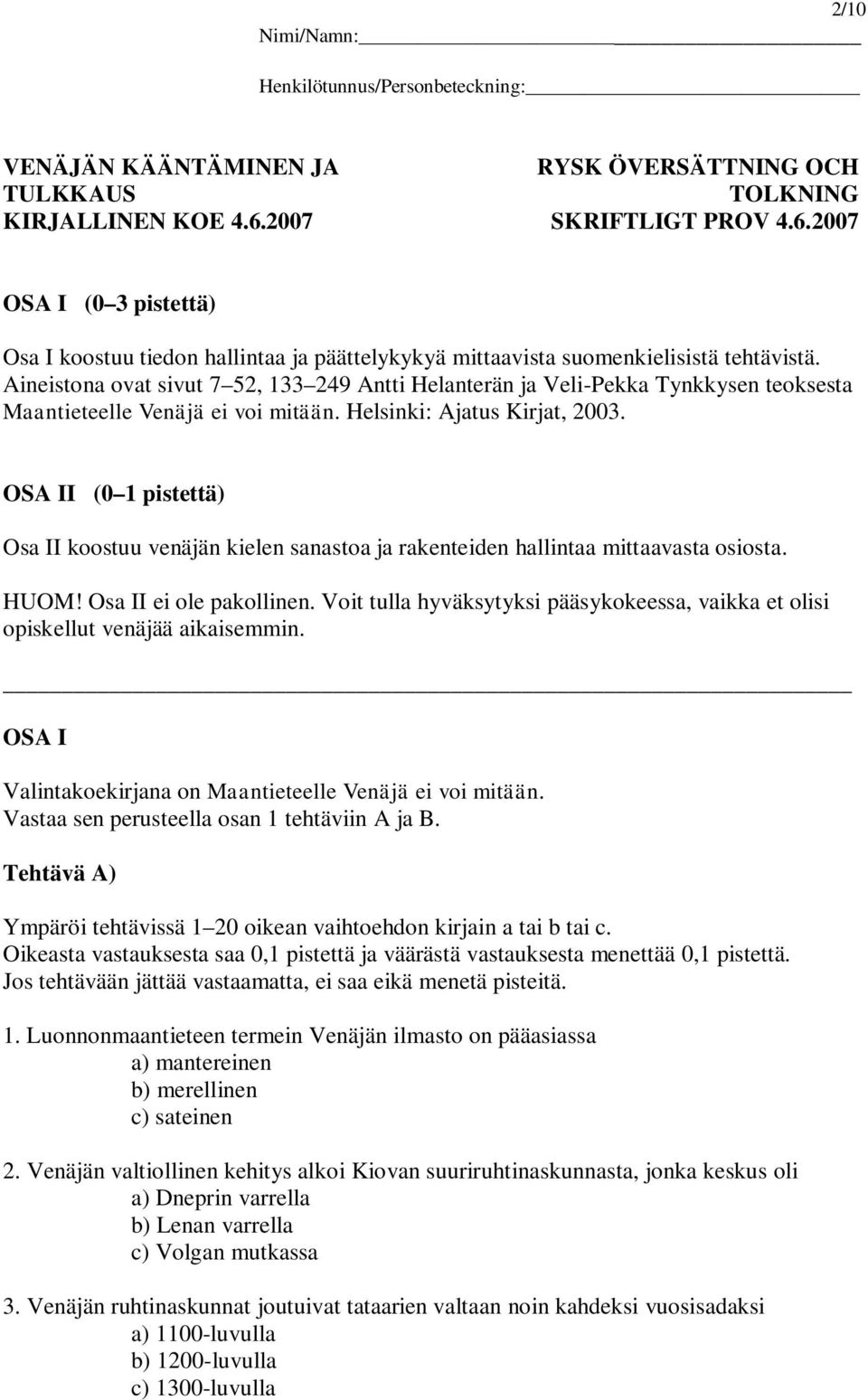 Aineistona ovat sivut 7 52, 133 249 Antti Helanterän ja Veli-Pekka Tynkkysen teoksesta Maantieteelle Venäjä ei voi mitään. Helsinki: Ajatus Kirjat, 2003.