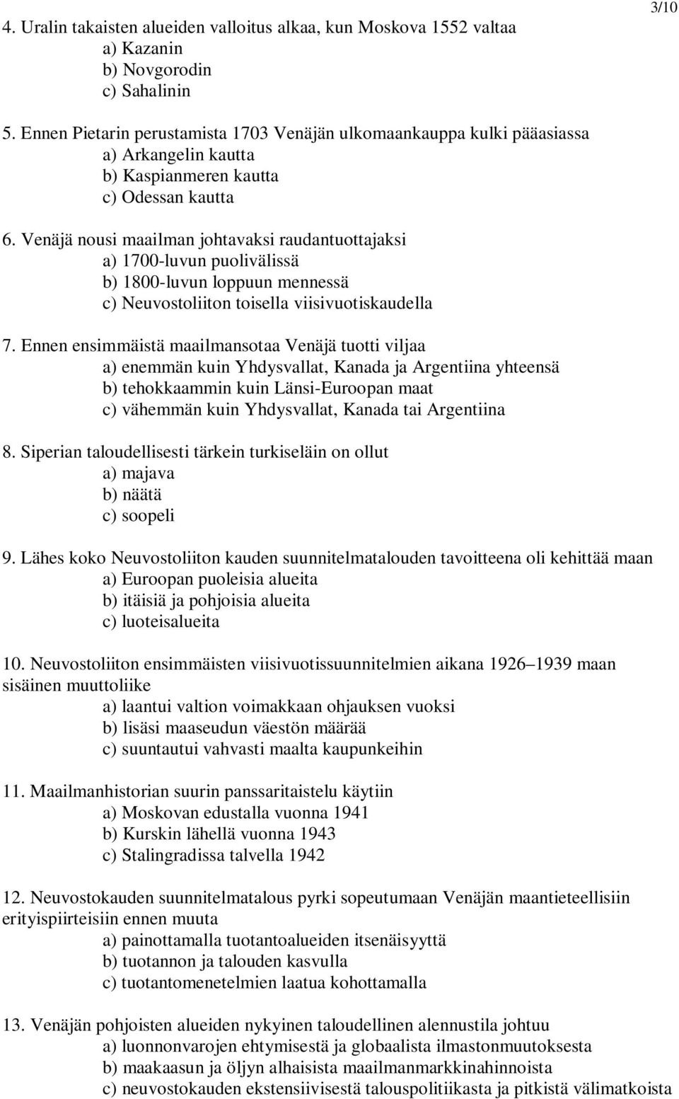 Venäjä nousi maailman johtavaksi raudantuottajaksi a) 1700-luvun puolivälissä b) 1800-luvun loppuun mennessä c) Neuvostoliiton toisella viisivuotiskaudella 7.
