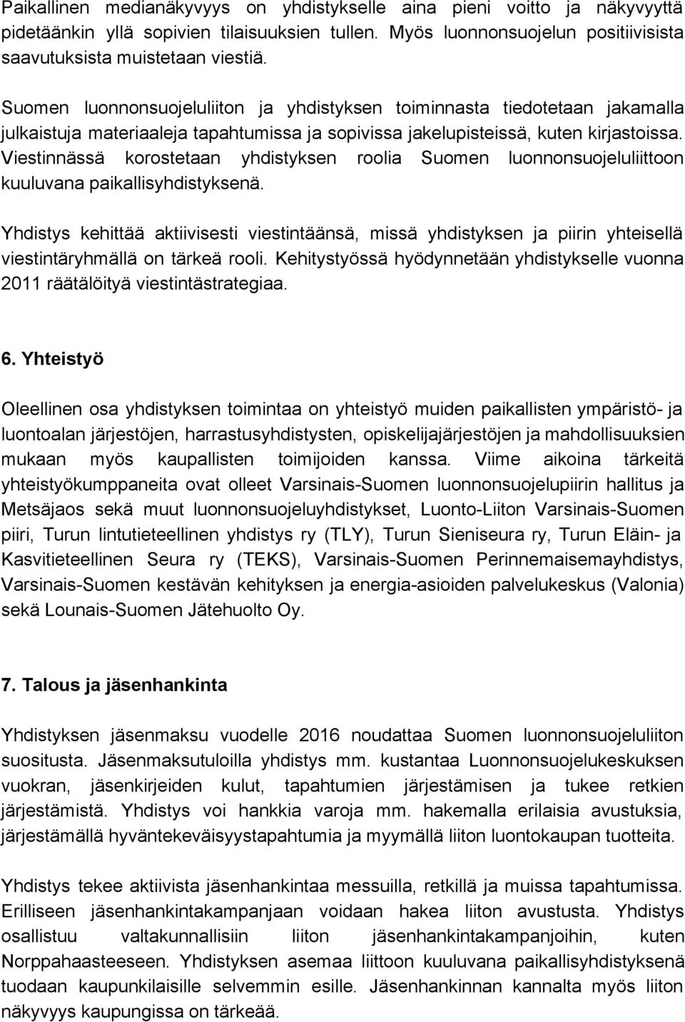 Viestinnässä korostetaan yhdistyksen roolia Suomen luonnonsuojeluliittoon kuuluvana paikallisyhdistyksenä.