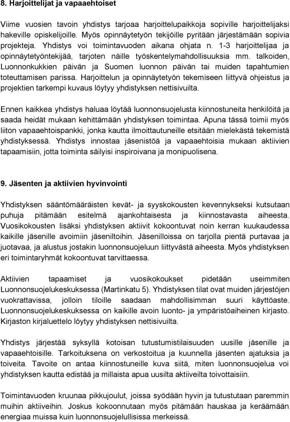 1 3 harjoittelijaa ja opinnäytetyöntekijää, tarjoten näille työskentelymahdollisuuksia mm. talkoiden, Luonnonkukkien päivän ja Suomen luonnon päivän tai muiden tapahtumien toteuttamisen parissa.