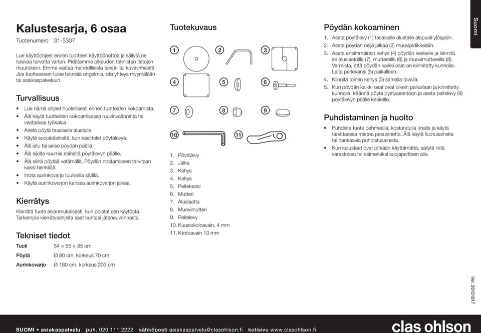 Aseta pöytälevy () tasaiselle alustalle alapuoli ylöspäin.. Aseta pöydän neljä jalkaa () muovipidikkeisiin.