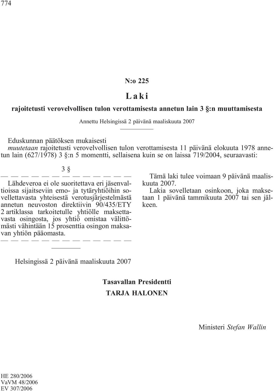 tytäryhtiöihin sovellettavasta yhteisestä verotusjärjestelmästä annetun neuvoston direktiivin 90/435/ETY 2 artiklassa tarkoitetulle yhtiölle maksettavasta osingosta, jos yhtiö omistaa välittömästi