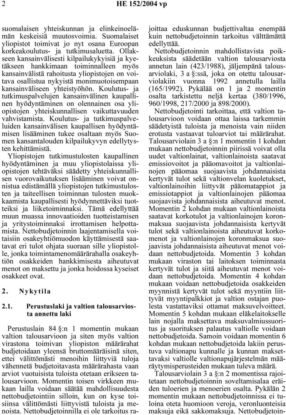 yhteistyöhön. Koulutus- ja tutkimuspalvelujen kansainvälinen kaupallinen hyödyntäminen on olennainen osa yliopistojen yhteiskunnallisen vaikuttavuuden vahvistamista.
