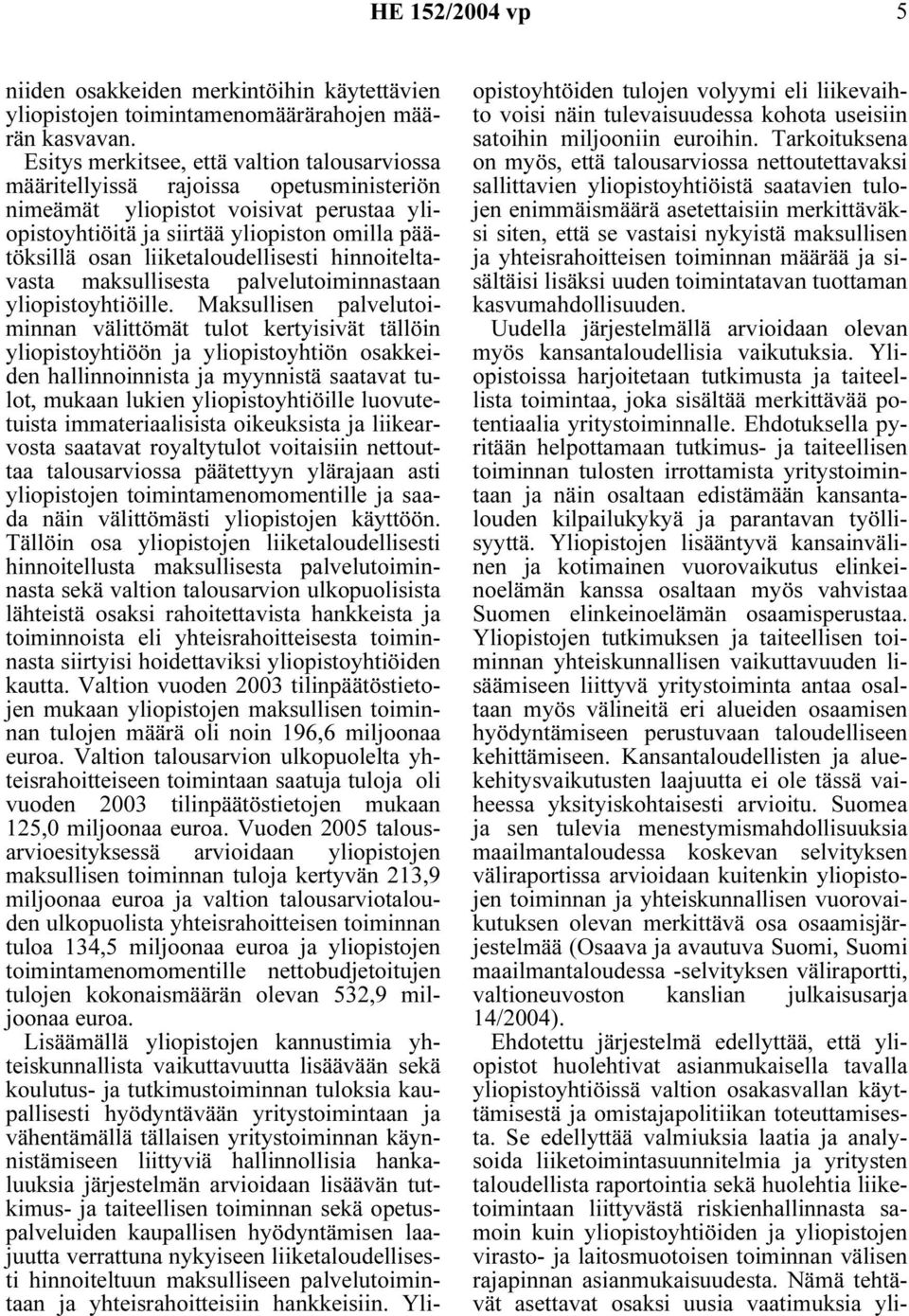 liiketaloudellisesti hinnoiteltavasta maksullisesta palvelutoiminnastaan yliopistoyhtiöille.