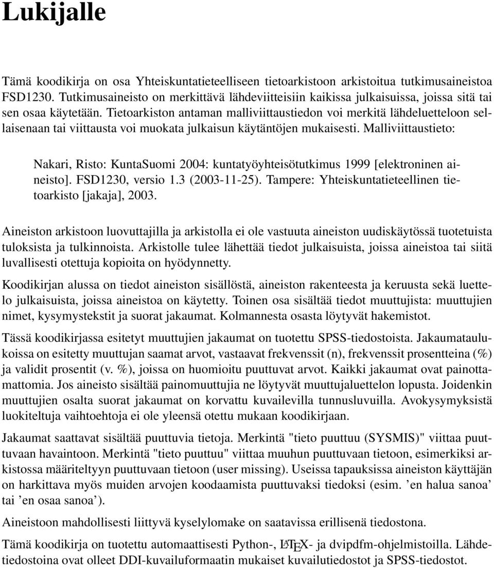 Tietoarkiston antaman malliviittaustiedon voi merkitä lähdeluetteloon sellaisenaan tai viittausta voi muokata julkaisun käytäntöjen mukaisesti.