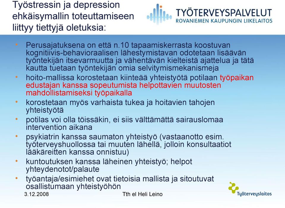 selvitymismekanismeja hoito-mallissa korostetaan kiinteää yhteistyötä potilaan työpaikan edustajan kanssa sopeutumista helpottavien muutosten mahdollistamiseksi työpaikalla korostetaan myös varhaista