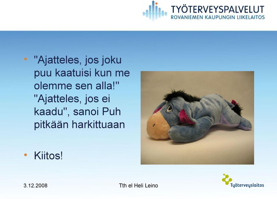 alla!" "Ajatteles, jos ei
