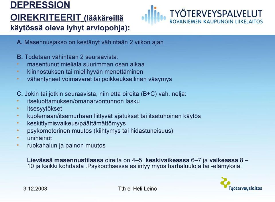 Jokin tai jotkin seuraavista, niin että oireita (B+C) väh.