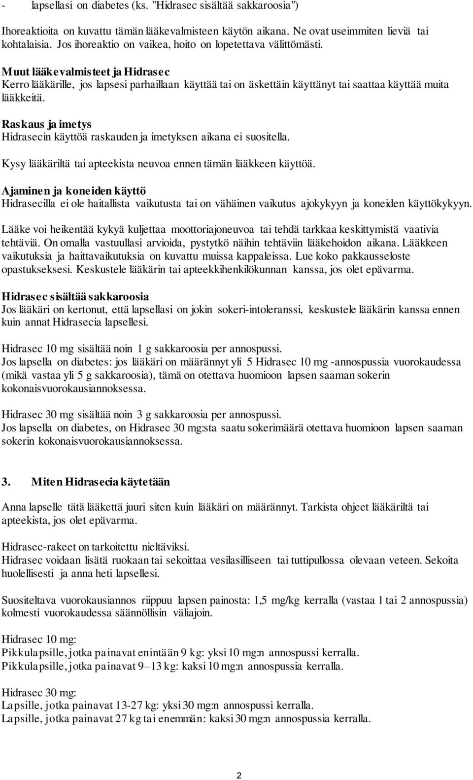 Raskaus ja imetys in käyttöä raskauden ja imetyksen aikana ei suositella. Kysy lääkäriltä tai apteekista neuvoa ennen tämän lääkkeen käyttöä.