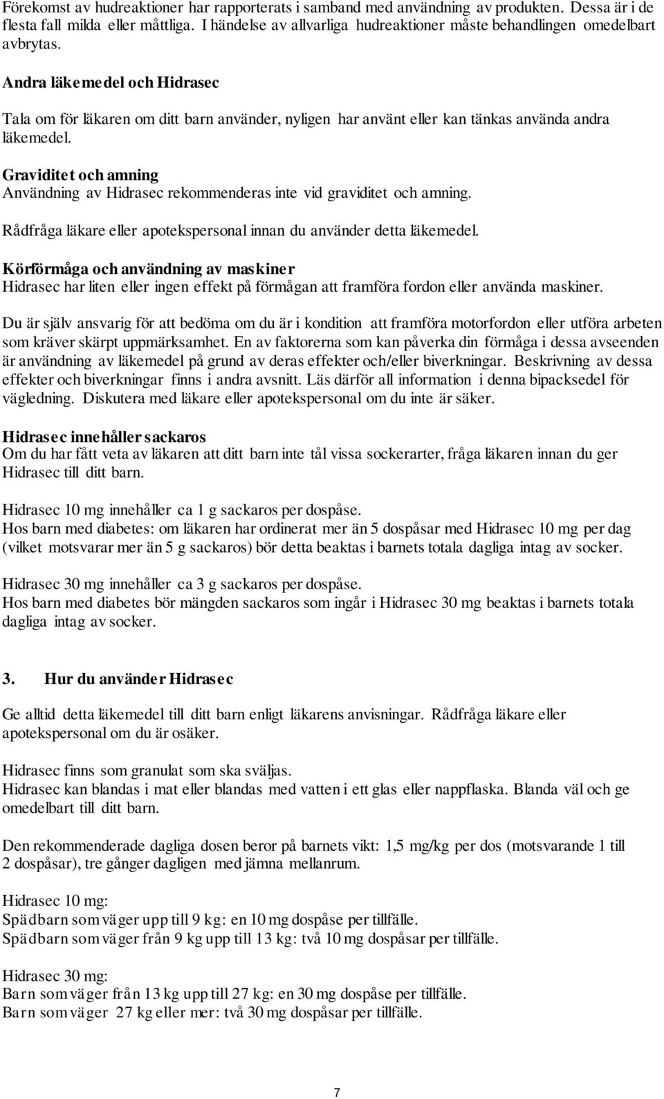Andra läkemedel och Tala om för läkaren om ditt barn använder, nyligen har använt eller kan tänkas använda andra läkemedel.