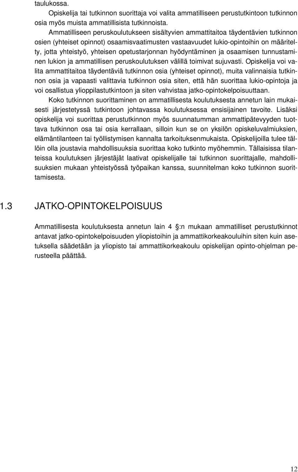 opetustarjonnan hyödyntäminen ja osaamisen tunnustaminen lukion ja ammatillisen peruskoulutuksen välillä toimivat sujuvasti.
