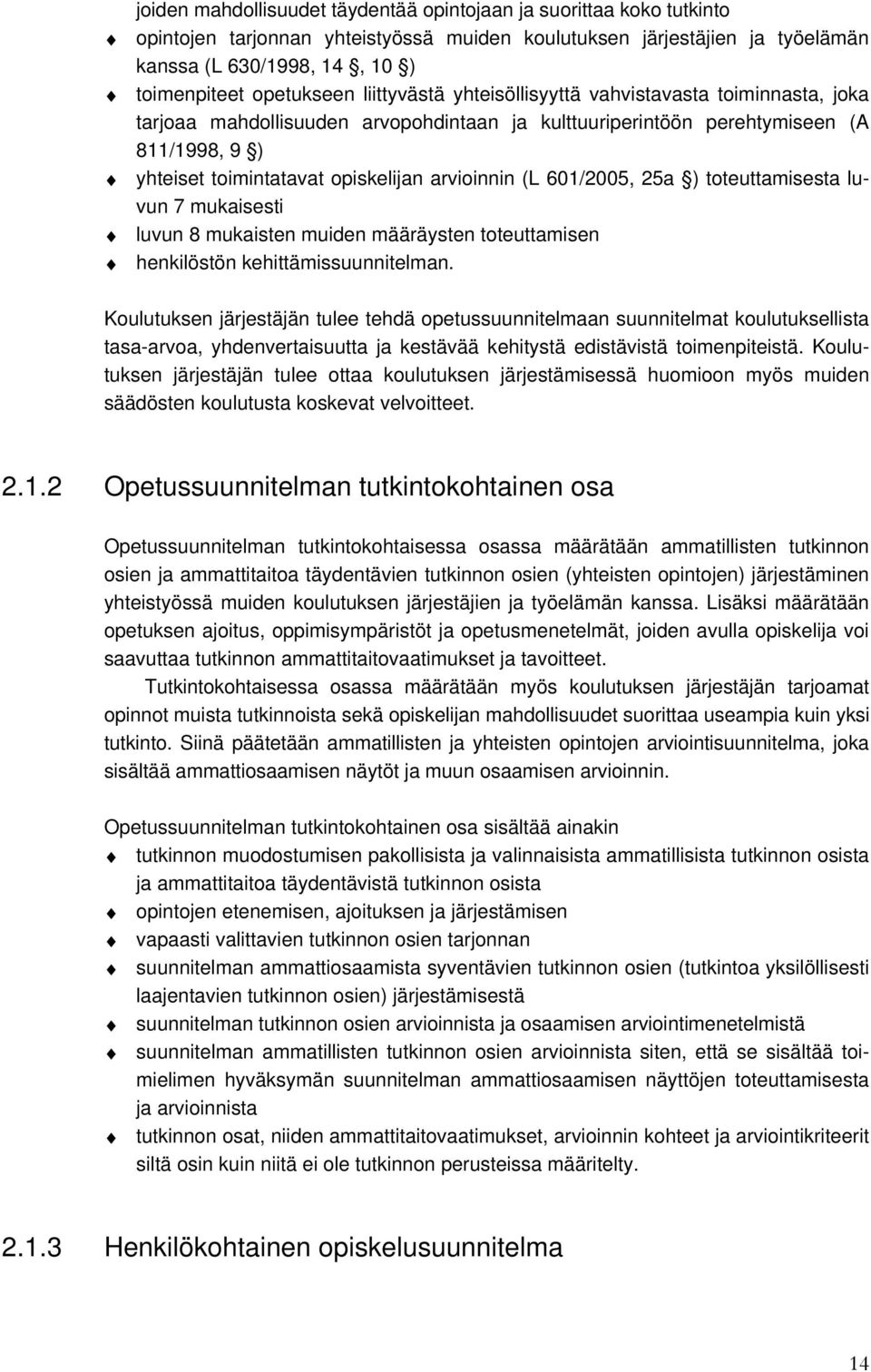 arvioinnin (L 601/2005, 25a ) toteuttamisesta luvun 7 mukaisesti luvun 8 mukaisten muiden määräysten toteuttamisen henkilöstön kehittämissuunnitelman.