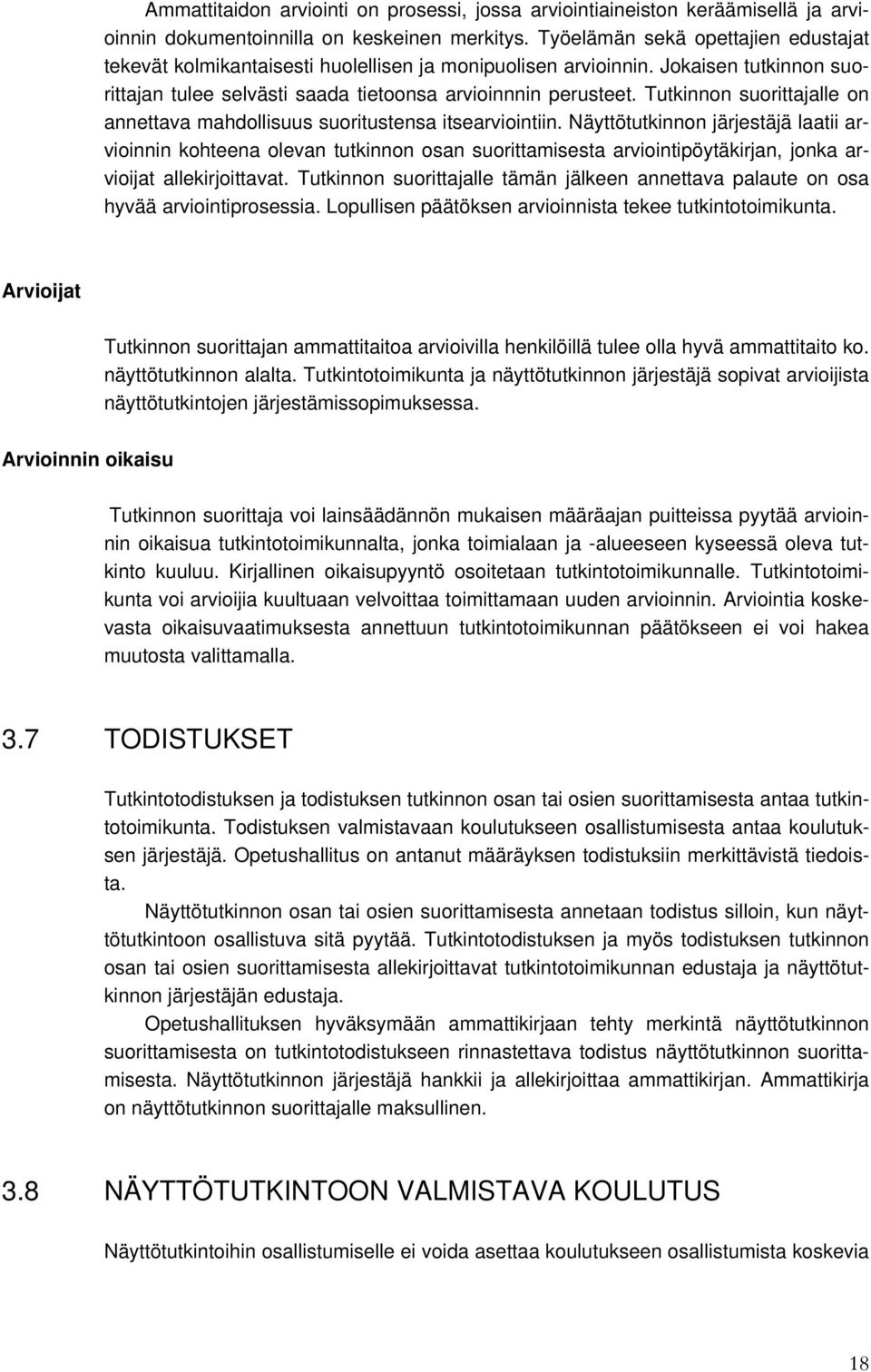 Tutkinnon suorittajalle on annettava mahdollisuus suoritustensa itsearviointiin.