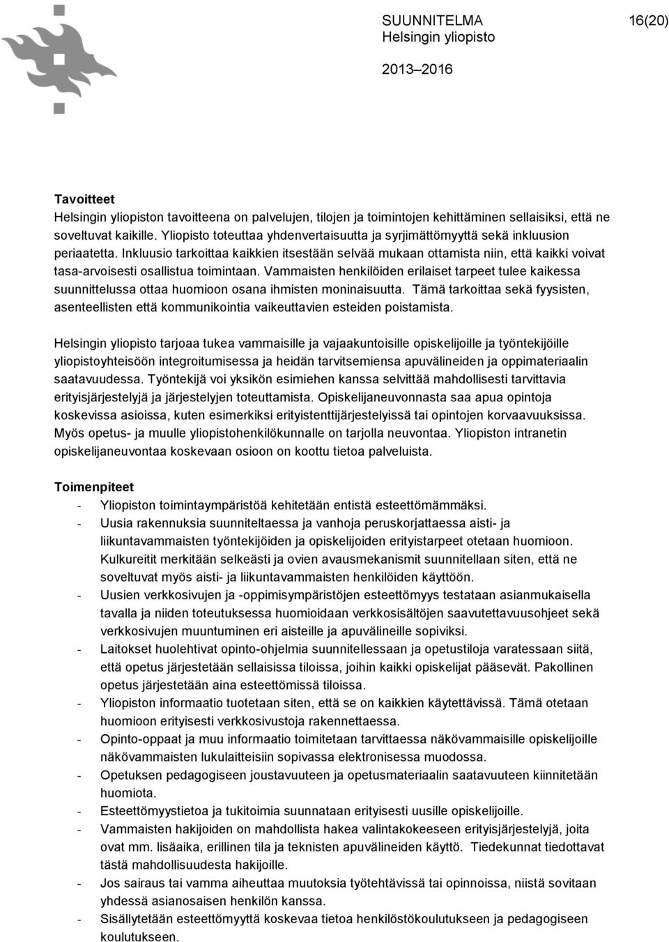 Inkluusio tarkoittaa kaikkien itsestään selvää mukaan ottamista niin, että kaikki voivat tasa-arvoisesti osallistua toimintaan.