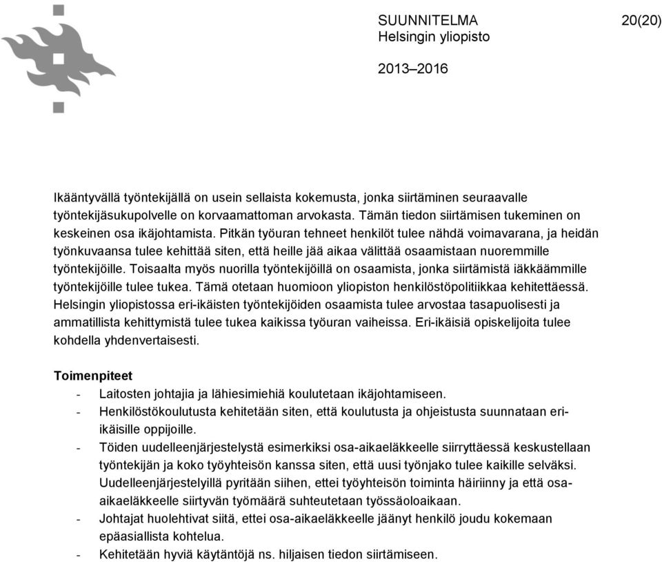 Pitkän työuran tehneet henkilöt tulee nähdä voimavarana, ja heidän työnkuvaansa tulee kehittää siten, että heille jää aikaa välittää osaamistaan nuoremmille työntekijöille.