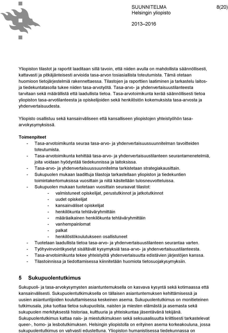Tasa-arvo- ja yhdenvertaisuustilanteesta tarvitaan sekä määrällistä että laadullista tietoa.