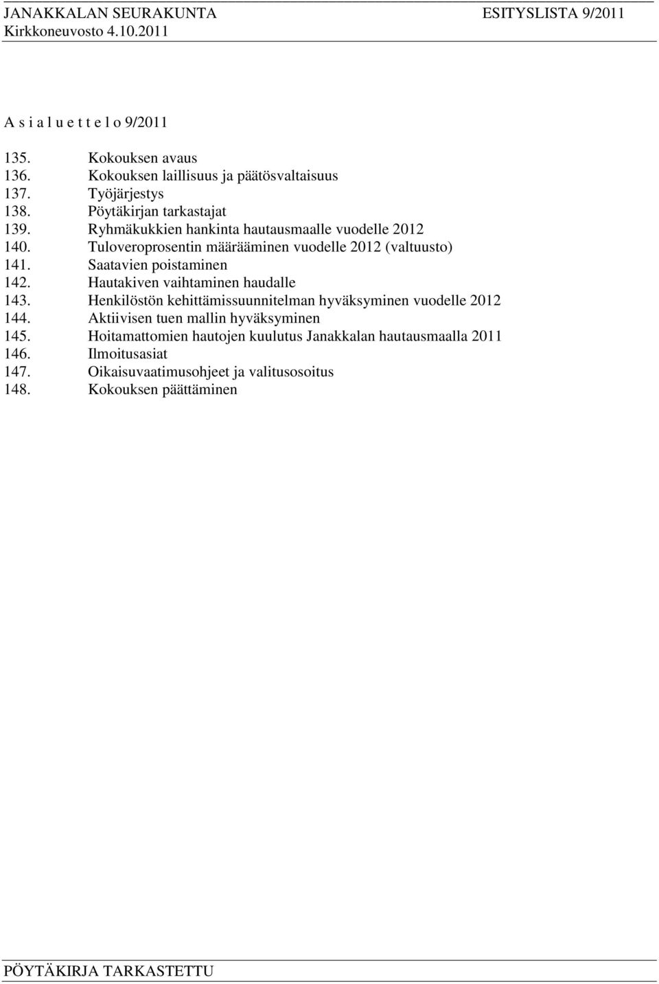 Saatavien poistaminen 142. Hautakiven vaihtaminen haudalle 143. Henkilöstön kehittämissuunnitelman hyväksyminen vuodelle 2012 144.